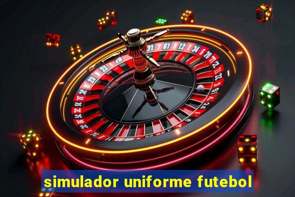 simulador uniforme futebol